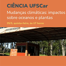 UFSCar inaugura a série de eventos "Ciência UFSCar" com o debate "Mudanças climáticas: impactos sobre oceanos e plantas"