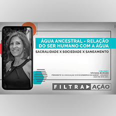 Programa Filtra Ação: Água Ancestral – relação do ser humano com a água – Sacralidade x Sociedade x Saneamento