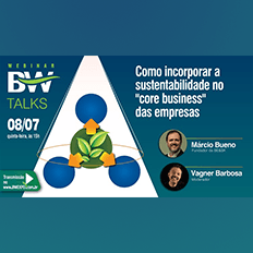 BW Talks: Como incorporar a sustentabilidade no "core business" das empresas
