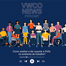 56° podcast VWCO NEWS: PcDs e mercado de trabalho como tornar um ambiente acolhedor?