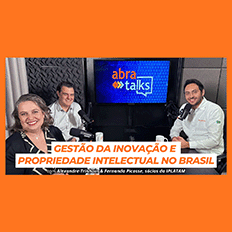 Vigésimo terceiro episódio do Abra Talks apresenta o tema Gestão da Inovação e Propriedade Intelectual no Brasil