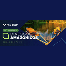 FGV EESP promove a 2ª edição da Conferência Diálogos Amazônicos